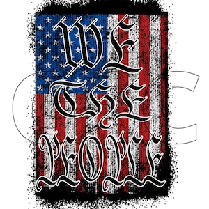 WE THE PEOPLE, png file, sublimation file, distressed flag, digital download, red, white, and blue, 4th of July png, America, Independance