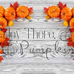 Hey There Pumpkin, Fall, PNG, SVG, 2 Files, Pumpkins, Hey There, Thanksgiving, Halloween, Tshirt Design, Vinyl, PNG File, svg File,