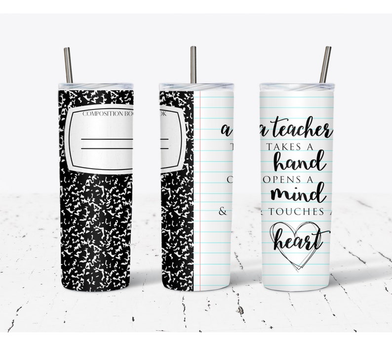 May include: A white tumbler with a black and white composition notebook design on one side and the text "a teacher takes a hand opens a mind touches heart" on the other side.
