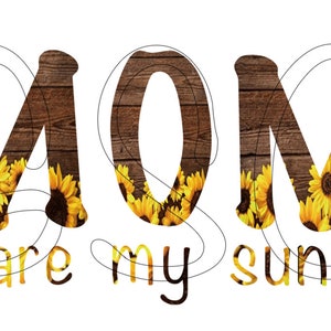 you are my sunshine PNG, Mom png, Mom you are my sunshine PNG, digital download, digital design, Sublimation, T-shirt design, mothers day