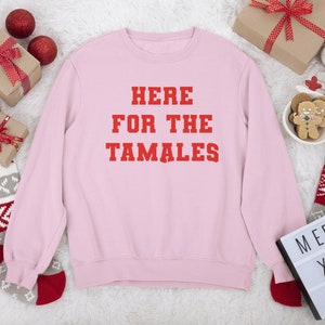 Here For the Tamales Sweatshirt, Pink Crewneck, Christmas Sweatshirt, Holiday, Winter, Latinas, Latinx, Mexican, Mexican Food, Tamal Season