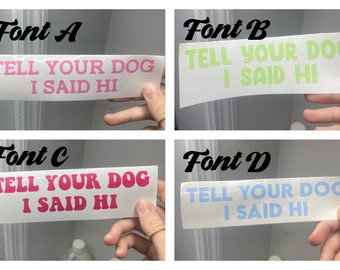 Tell your dog I said hi car decal // dog car sticker // many colors and fonts