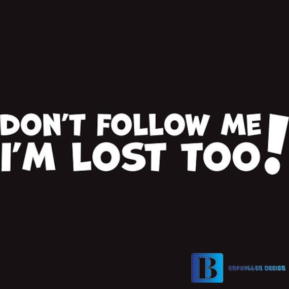 Don't Follow Me I'm Lost Too Funny Humour Car Vinyl | Etsy UK