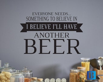 Everyone Needs... Something to Believe In I Believe I'll Have Another Beer Funny Humour Wall Art Matt Vinyl Decal Sticker