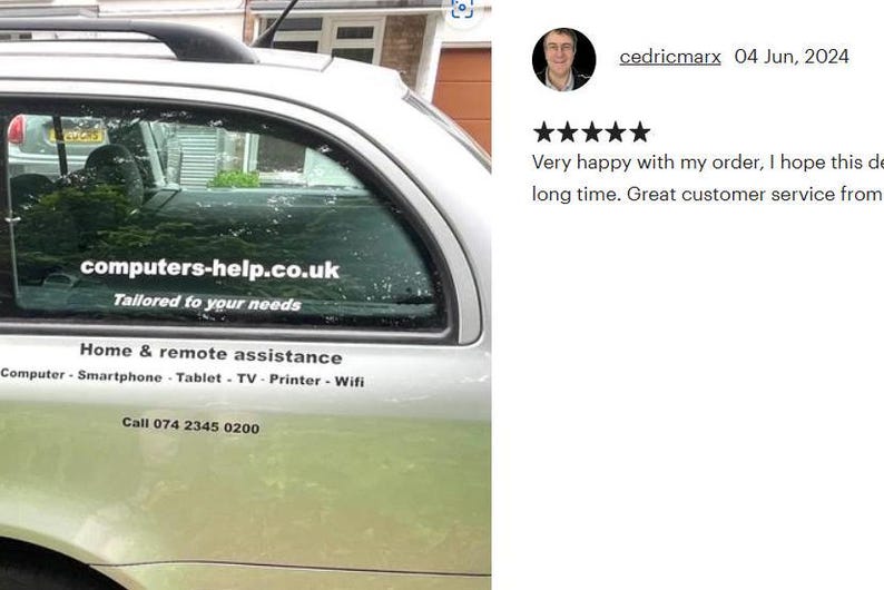 May include: A white car with a sticker on the back window that says "computers-help.co.uk Tailored to your needs" and "Home & remote assistance Computer - Smartphone - Tablet - TV - Printer - Wifi Call 074 2345 0200".