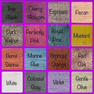 May include: A chart of 16 wood stain colors with their names. The colors include True Black, Cherry Blossom, Espresso, Pecan, Dark Walnut, Perfectly Pink, Royal Pine, Mustard, Burnt Sienna, Marine Blue, Bronzed Orange, Red Oak, White, Colossal Gray, Violet, and Gentle Olive.