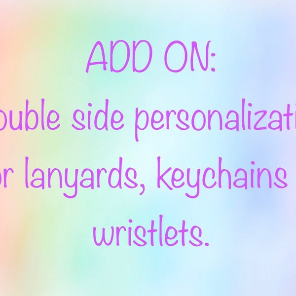 Add on double side personalization for lanyards, keychains & wristlets.