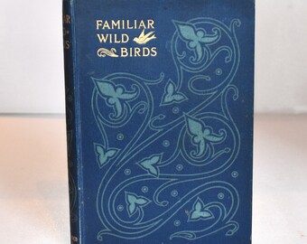 Familiar Wild Birds. W Swaysland. First Series. (1901) Decorative Cover. 40 Colour Plates. Collectible Vintage Nature Book. Antique