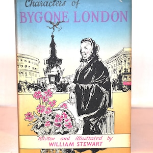 Characters of Bygone London (1st 1960) Illustrated. Decorative Dustjacket. History Book.