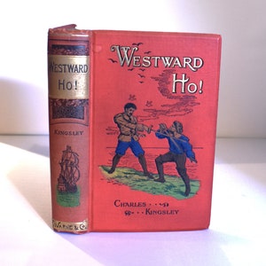 Charles Kingsley. Westward Ho! (1899) Victorian Book. Illustrated Frontis. Decorative Cover & Spine. Antique. Gilt Edges.