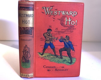 Charles Kingsley. Westward Ho! (1899) Victorian Book. Illustrated Frontis. Decorative Cover & Spine. Antique. Gilt Edges.
