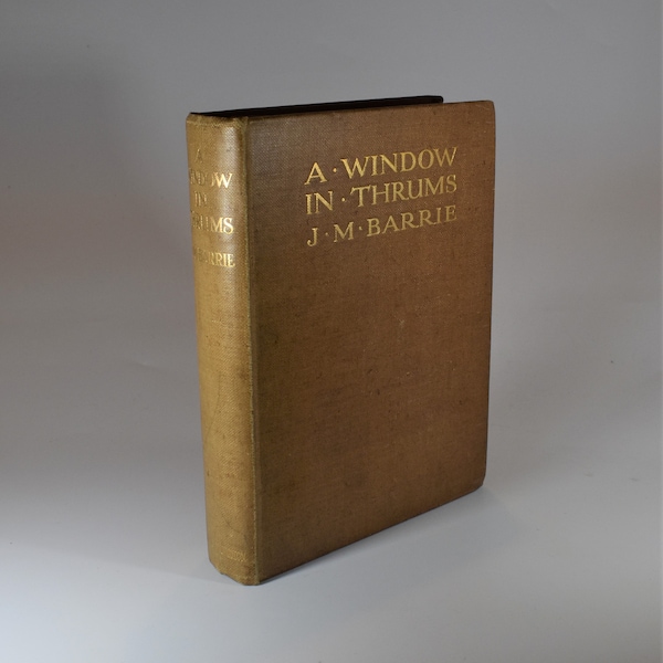 A Window in Thrums. J.M Barrie (1910) First thus. 11 paper guarded captioned illustrations. Antique book by Peter Pan author. Decorative