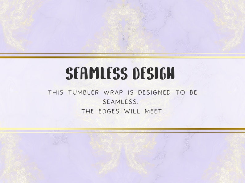 May include: A purple and gold digital design with the text "SEAMLESS DESIGN" and the text "THIS TUMBLER WRAP IS DESIGNED TO BE SEAMLESS. THE EDGES WILL MEET."
