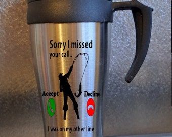 sorry i missed your call.. i was on the other line fishing man travel mug cup fathers day dad birthday gift for her for him funny