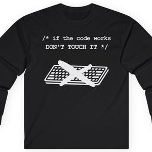 Long sleeve Coding T-shirt If the Code Works Don't Touch It | Programmer coding humor