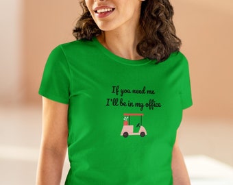 If You Need Me I'll Be In My Office Golfing Ladies Golf Player For Vacation Retirement Birthday Gift Golf Lover Funny Women's T-Shirt