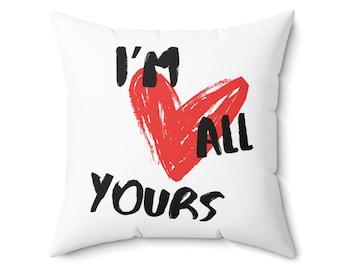 I'm All Yours Red Heart Love Valentine's Day Home Decor Galentine's Day Romantic Gifts For Women Wife Girlfriend Square Throw Pillow - White