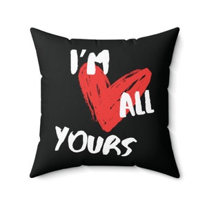 I&#39;m All Yours Red Heart Love Valentine&#39;s Day Home Decor Galentine&#39;s Day Romantic Gifts For Women Wife Girlfriend Square Throw Pillow - Black