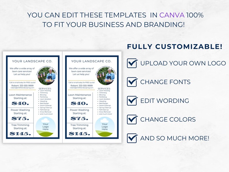 May include: Two blue and white flyers with a landscape company logo and services offered. The flyers are customizable in Canva. The text on the flyers reads "Your Landscape Co." and lists services such as lawn maintenance, power washing, and tree trimming. The flyers also include a place for a logo and contact information. The text "FULLY CUSTOMIZABLE!" is displayed in blue and white with checkmarks next to the following: "UPLOAD YOUR OWN LOGO", "CHANGE FONTS", "EDIT WORDING", "CHANGE COLORS", and "AND SO MUCH MORE!"