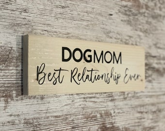 Dog Mom Best Relationship Ever| Dog Sign| Pet Sign| Dog Lovers Sign| Animal Sign| Best Friend Sign| Parent Sign| Pet Lovers Sign| Canine