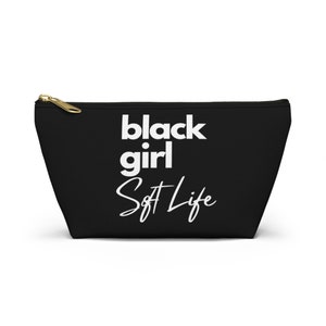 Black Girl Soft Life Accessory Pouch w T-bottom Gift for her, gift for black woman, gift for woman