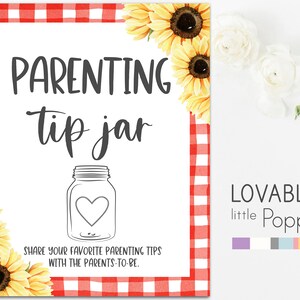 May include: A white sign with red and white gingham border. The sign says "PARENTING tip jar" and has a drawing of a mason jar with a heart inside. Below the jar, it says "Share your favorite parenting tips with the parents-to-be." The sign is decorated with yellow sunflowers. Below the sign, it says "LOVABLE little Poppy" in black text with a purple, white, gray, blue, and yellow color palette.