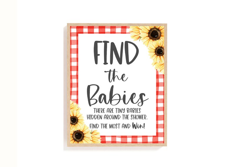 May include: A white sign with red and white gingham border and sunflowers around the edges. The sign says "FIND the Babies THERE ARE TINY BABIES HIDDEN AROUND THE SHOWER. FIND THE MOST AND Win!"