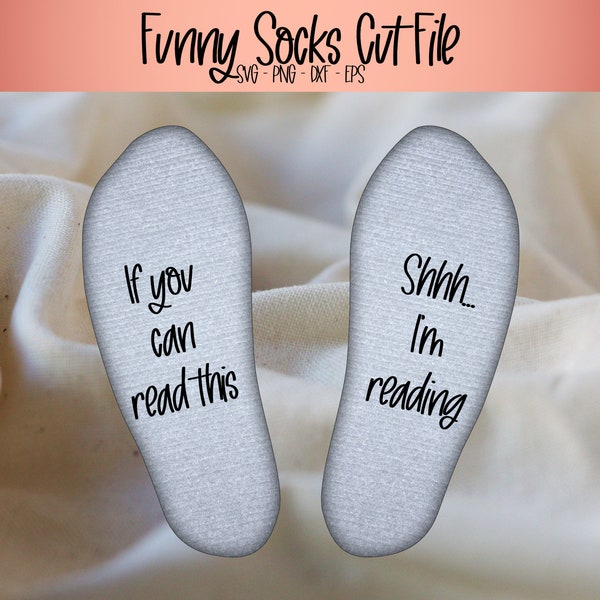 If you can read this shh I'm reading, funny socks saying svg, cut file to add under socks, gift for book lover, sarchastic socks svg