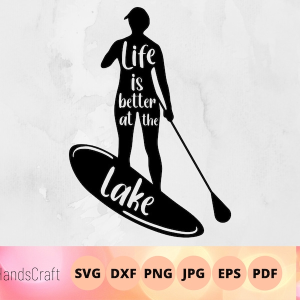 Life is better at the lake svg, stand up paddle board, sup svg, summer vacation cut file, lake days cut file for cricut and silhouette