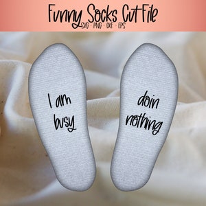 I am busy doin nothing, funny socks saying svg, cut file to add under socks, gift for introvert, sarchastic socks cut file, chill socks diy