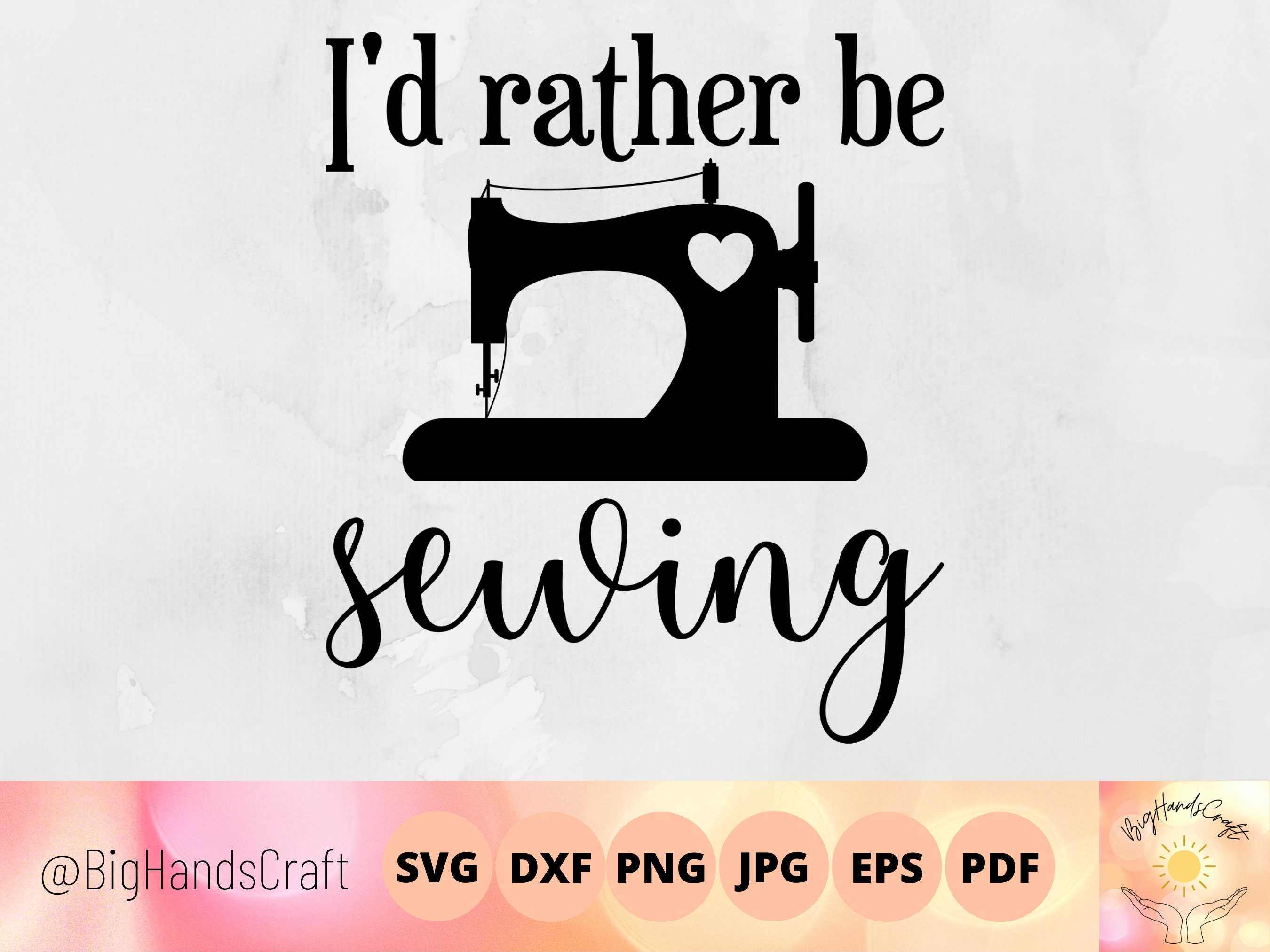 id-rather-be-sewing-svg-sewing-machine-svg-sewing-svg-seamstress-svg