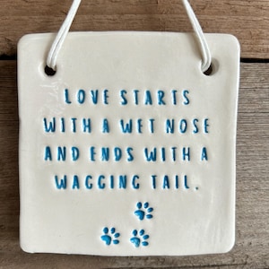 Pottery Wish - Love starts with a wet nose and ends with a wagging tail.