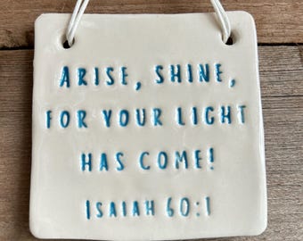 Arise and shine for your light has come - Bible Verse Pottery Wish