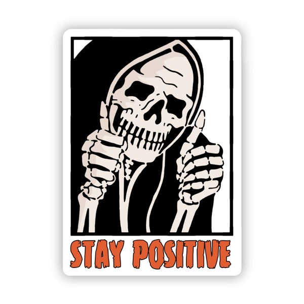 Stay Positive Skeleton Sticker, Halloween Sticker, Skeleton Sticker, Sarcastic Skeleton, Laptop Sticker, Waterproof Sticker 2.2 x 3 inch