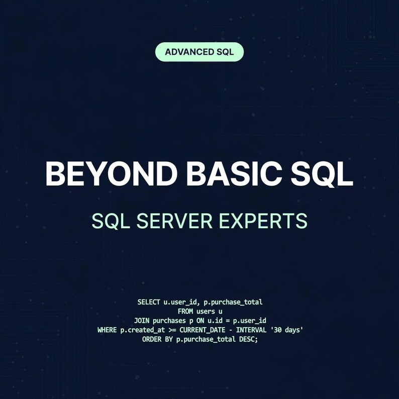 May include: A dark blue digital graphic featuring the text ADVANCED SQL in a light green pill shape, followed by the white text BEYOND BASIC SQL and SQL SERVER EXPERTS, with a SQL query snippet displayed at the bottom in white text.