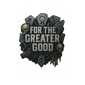 Könnte beinhalten: Ein Aufkleber mit dem Text "FOR THE GREATER GOOD" in weißen, fetten Buchstaben. Das Design umfasst Schädel, geometrische Formen und einen dunklen, strukturierten Hintergrund. Die Ästhetik erinnert an Fantasy- oder Science-Fiction-Themen.