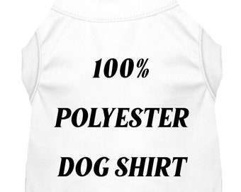 May include: White dog shirt made of 100% polyester.