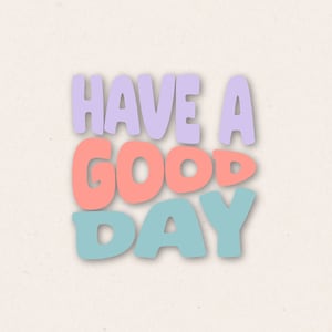 Könnte beinhalten: Ein farbenfrohes Grafikdesign mit dem Text "Have a good day" in einer verspielten Schriftart. Die Wörter sind in den Farben Lila, Rosa und Blau gehalten.