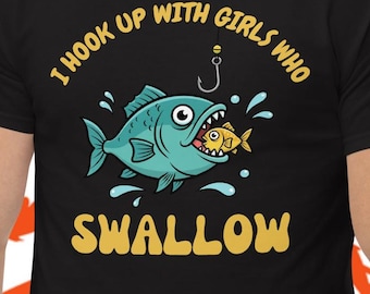 Rude but funny fishing t-shirt | I hook up with girls that swallow novelty tshirt