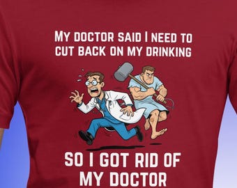 Funny Drinking T-Shirt | Sarcastic Doctor Humor