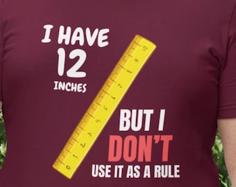 Rue aber lustig T-shirt | Ich habe 12 Zoll ... Neuheit Tshirt