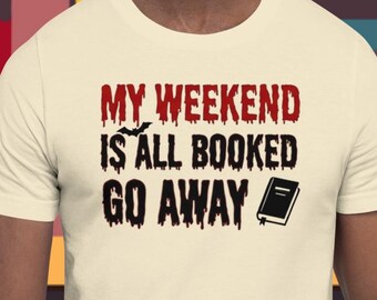 Rude but Funny t-shirt | My Weekend is All Booked Go Away novelty tee