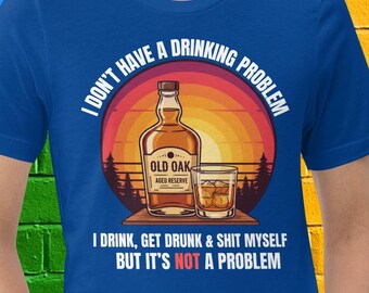 T-shirt drôle d'alcool | Je n'ai pas de problème pour boire... T-shirt fantaisie