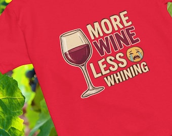 More Wine Less Whining t-shirt | Funny novelty tshirt