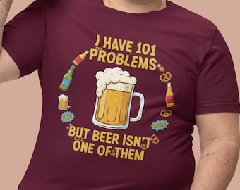 Funny drinking t-shirt | I have 101 problems ... novelty tee