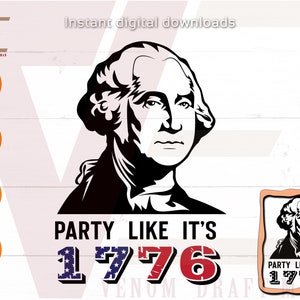 Party Like It's 1776 Svg, George Washington Svg, Funny 4th of July svg file for cricut, silhouette, Digital files Download png svg dxf eps