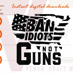 Ban Idiots Not Guns Svg, 2. Dass Änderung SVG, Zweite Änderung SVG Dateien für Cricut, Silhouette, Laser cut, Sublimation, dxf, eps,png,svg