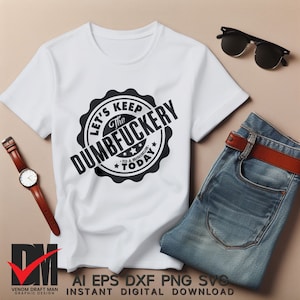 Lasst uns die Dumbfuckery heute auf ein Minimum halten svg, Bad Bitch svg, Zitate Sprüche SVG PNG-Dateien für Cricut, Silhouette, Sublimation