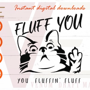 Fluff You - You Fluffin' Fluff Svg,Cat Middle Finger Svg, Crazy Cat Svg Files For Cricut,Silhouette,Laser cut,Sublimation,dxf,eps,png,svg