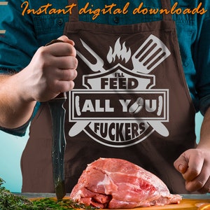 I'll Feed All You F * ckers SVG, SVG barbecue drôle, fête des pères cadeaux drôles fichiers pour Cricut, Silhouette, découpe laser, sublimation, dxf, eps, png, svg